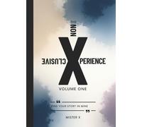 The Non Xclusive Xperience: Find Your Story In Mine