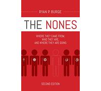 The Nones, Second Edition: Where They Came From, Who They Are, and Where They Are Going, Second Edition