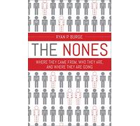 The Nones: Where They Came From, Who They Are, and Where They Are Going