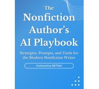 The Nonfiction Author’s AI Playbook: Strategies, Prompts, and Tools for the Modern Nonfiction Writer