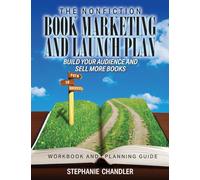 The Nonfiction Book Marketing and Launch Plan - Workbook and Planning Guide: Build Your Audience and Sell More Books
