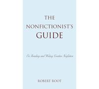 The Nonfictionist's Guide: On Reading and Writing Creative Nonfiction