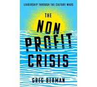 The Nonprofit Crisis : Leadership Through the Culture Wars