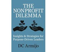 The Nonprofit Dilemma: Insights & Strategies for Purpose-Driven Leaders