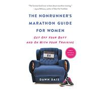The Nonrunner's Marathon Guide for Women (Revised): Get Off Your Butt and On with Your Training