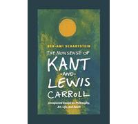 The Nonsense of Kant and Lewis Carroll - Unexpected Essays on Philosophy, Art, Life, and Death