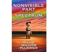 The Nonvisible Part of the Autism Spectrum: Could You be a "Little Bit Autistic?" (Optimistic Autism)
