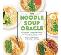 The Noodle Soup Oracle: Hundreds of Possibilities for the World's Favorite Comfort Food