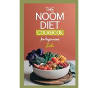 The Noom Diet Cookbook for Beginners: Easy Recipes to Start Eating Mindfully and Lose Weight