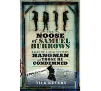 The Noose of Samuel Burrows : Tales of a Nineteenth Century Hangman and Those He Condemned