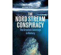 The Nord Stream Conspiracy: The Greatest Sabotage in History