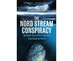 The Nord Stream Conspiracy : The Inside Story of the Explosions That Shook the World