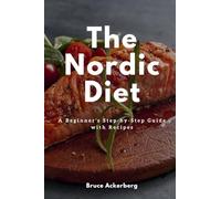 The Nordic Diet: A Beginner's Step-by-Step Guide with Recipes