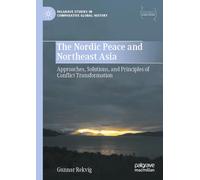 The Nordic Peace and Northeast Asia: Approaches, Solutions, and Principles of Conflict Transformation (Palgrave Studies in Comparative Global History)