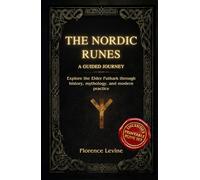 The Nordic Runes: A Guided Journey: Explore the Elder Futhark through history, mythology, and modern practice (The Practical Runecraft)