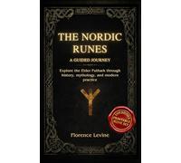 The Nordic Runes: A Guided Journey: Explore the Elder Futhark through history, mythology, and modern practice (The Practical Runecraft)