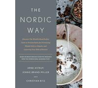 The Nordic Way: Discover the World's Most Perfect Carb-To-Protein Ratio for Preventing Weight Gain or Regain, and Lowering Your Risk of Disease: A Cookbook