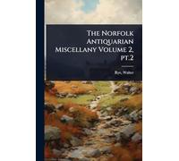 The Norfolk Antiquarian Miscellany Volume 2, pt.2