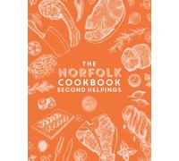 The Norfolk Cook Book: Second Helpings : A celebration of the amazing food and drink on our doorstep