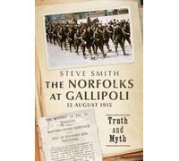 The Norfolks at Gallipoli 12 August 1915 : Truth and Myth