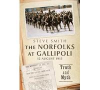 The Norfolks at Gallipoli 12 August 1915: Truth and Myth