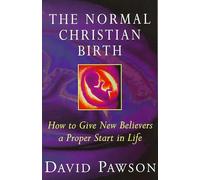 The Normal Christian Birth: How to Give New Believers a Proper Start in Life