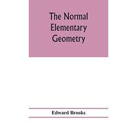 The normal elementary geometry: embracing a brief treatise on mensuration and trigonometry: designed for academies, seminaries, high schools, normal schools, and advanced classes in common schools