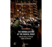 The Normalization of the Radical Right: A Norms Theory of Political Supply and Demand (Oxford Studies in Democratization)