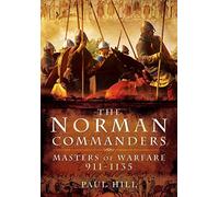 The Norman Commanders: Masters of Warfare, 911-1135