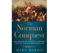 The Norman Conquest - The Battle of Hastings and the Fall of Anglo-Saxon England
