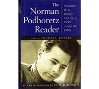 The Norman Podhoretz Reader: A Selection of His Writings from the 1950s Through the 1990s