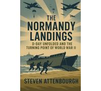 The Normandy Landings: D-Day Unfolded and the Turning Point of World War II (Wars That Shaped Our World)