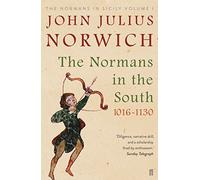 The Normans in the South, 1016-1130: The Normans in Sicily Volume I (Main)