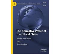 The Normative Power of the EU and China: Interests Drives Norms (The European Union in International Affairs)