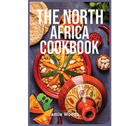 The North Africa Cookbook: Taste Easy, Delicious & Authentic African Recipes Made Easy.