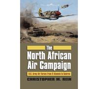 The North African Air Campaign: U.S. Army Air Forces from El Alamein to Salerno (Modern War Studies (Hardcover))