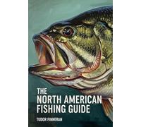 The North American Fishing Guide: Stories, Culture, and Techniques for Fishing Across North America: A Guide to History, Traditions, and Top ... Great Outdoors: The Finneran Field Guides.)