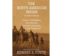 The North American Indian: Volume Nineteen: The Tribes of Oklahoma, The Wichita, Southern Cheyenne, Oto, and Comanche