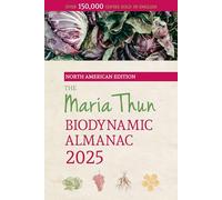 The North American Maria Thun Biodynamic Almanac: 2025
