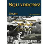 The North American Mitchell: The RAF in the Far East, the NEIAF & the RAAF: 69 (SQUADRONS!)