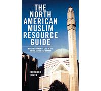 The North American Muslim Resource Guide: Muslim Community Life in the United States and Canada