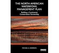The North American Waterfowl Management Plan: Building a Continental Conservation Partnership (Routledge Studies in Conservation and the Environment)