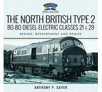 The North British Type 2 Bo-Bo Diesel-Electric Classes 21 & 29: Design, Development and Demise (Locomotive Portfolios) (Locomotive Portfolio Diesel and Electric)