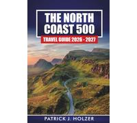 THE NORTH COAST 500 Travel Guide 2026-2027: Driving Itineraries, Highland Castles, Whisky Stops, Beaches, and Wild Camping Tips for Scotland