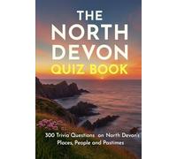 The North Devon Quiz Book: 300 Trivia Questions on North Devon’s Places, People and Pastimes (Cool Quiz Books)