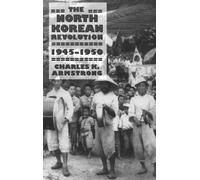 The North Korean Revolution, 1945-1950 (Studies of the Weatherhead East Asian Institute, Columbia University)