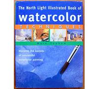 The North Light Illustrated Book of Watercolour Techniques