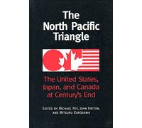 The North Pacific Triangle: The United States, Japan, and Canada at Century's End