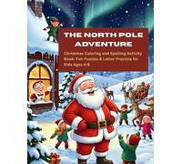 The North Pole Adventure: Christmas Coloring & Spelling Activity Book for Kids: Fun Holiday Puzzles, Letter Practice & Educational Coloring Pages for Ages 4-8 (The Christmas Activity Book Collection)