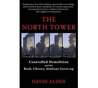 The North Tower: Controlled Demolition and the Bush, Cheney, Giuliani Cover-up